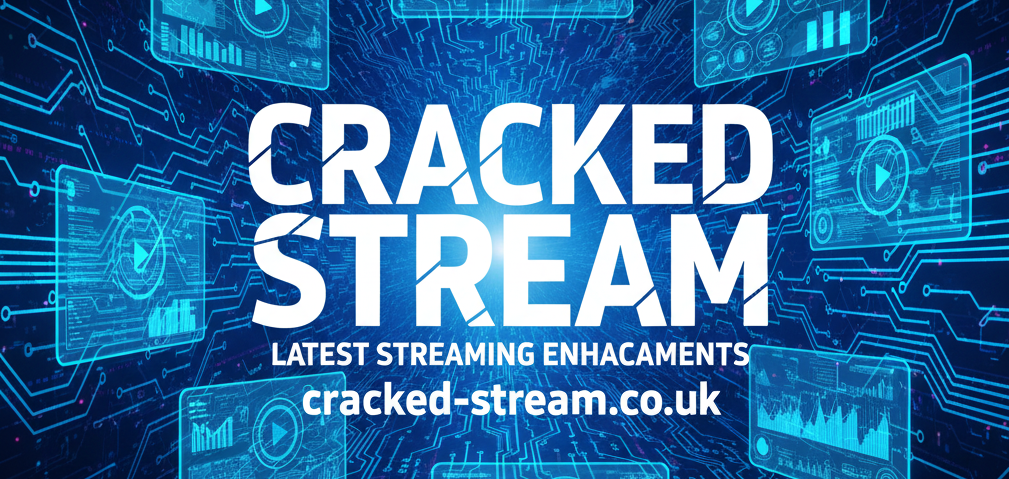Cracked Stream Latest Streaming Enhancements