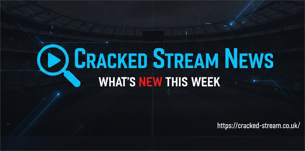 Cracked Stream News What’s New This Week