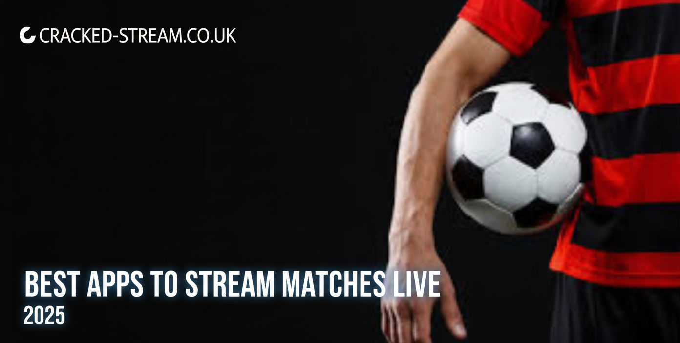 Best Apps to Stream Matches Live 2025