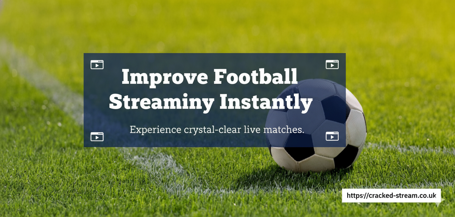 Improve Football Streaming Quality Instantly