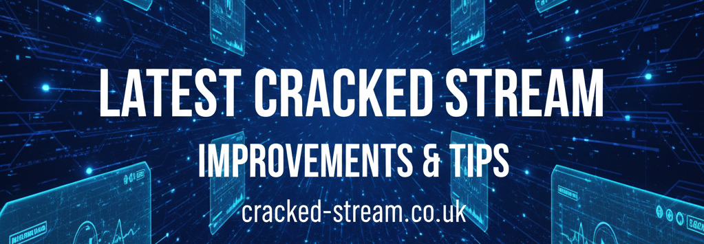 Latest Cracked Stream Improvements & Tips