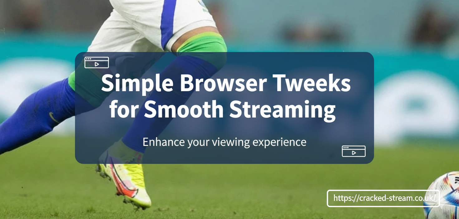 Simple Browser Tweaks for Smooth Streaming