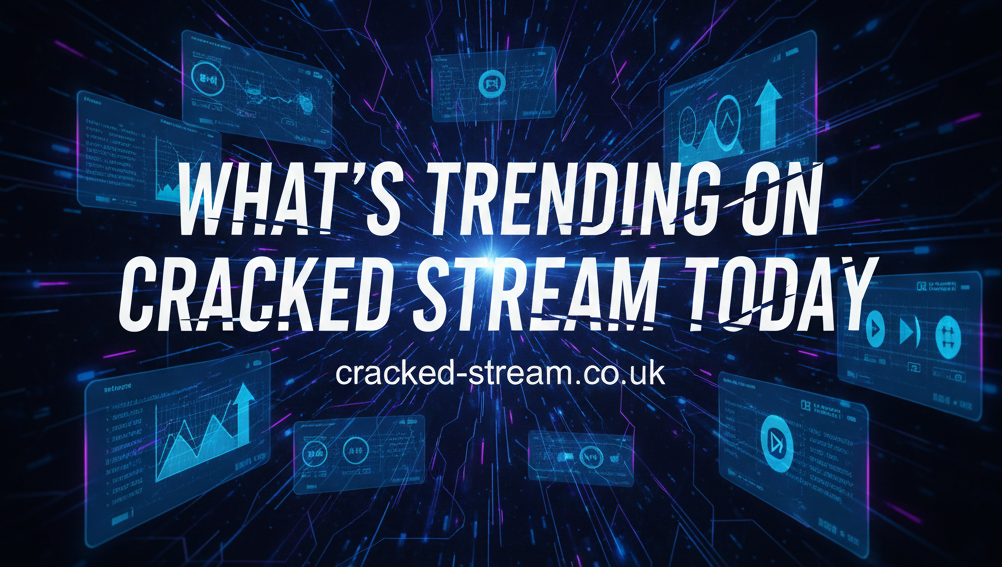 What’s Trending on Cracked Stream Today